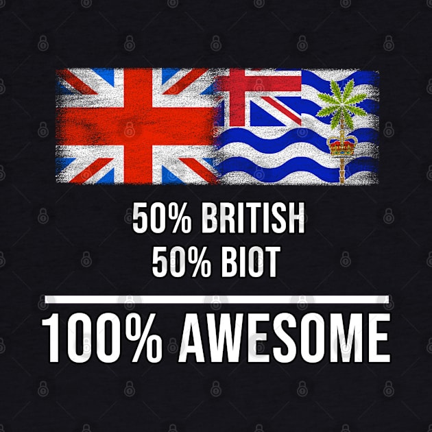 50% British 50% Biot 100% Awesome - Gift for Biot Heritage From British Indian Ocean Territory by Country Flags